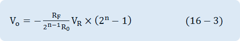 V_o=-R_F/(2^(n-1) R_0 ) V_R×(2^n-1)