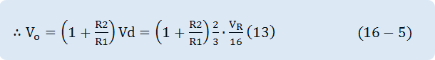 ∴V_o=(1+R2/R1)Vd=(1+R2/R1)  2/3∙V_R/16(13)