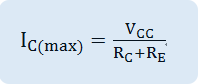 I_(C(max))=V_CC/(R_C+R_E )