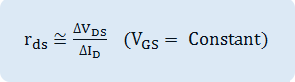r_ds≅〖∆V〗_DS/〖∆I〗_D  (V_GS = Constant)  