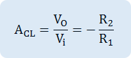 A_CL=V_O/V_i =-R_2/R_1 
